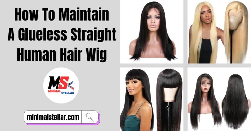 how to maintain a glueless straight human hair wig