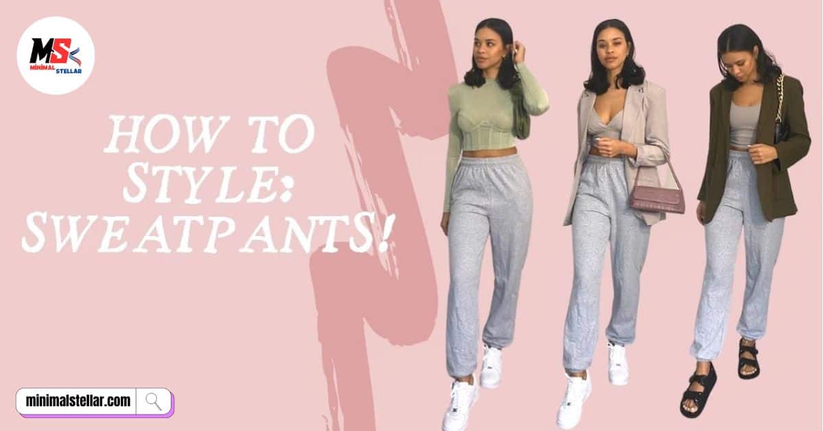 how to style sweatpants trendy outfit ideas for every occasion